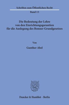 Die Bedeutung der Lehre von den Einrichtungsgarantien für die Auslegung des Bonner Grundgesetzes. von Abel,  Gunther