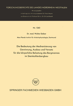 Die Bedeutung der Mechanisierung von Gewinnung, Ausbau und Versatz für die körperliche Belastung des Bergmannes im Steinkohlenbergbau von Sieber,  Walter