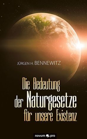 Die Bedeutung der Naturgesetze für unsere Existenz von Bennewitz,  Jürgen H.