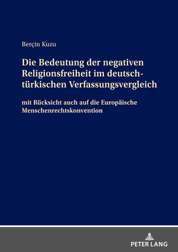 Die Bedeutung der negativen Religionsfreiheit im deutsch-türkischen Verfassungsvergleich von Kuzu,  Bercin