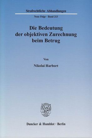 Die Bedeutung der objektiven Zurechnung beim Betrug. von Harbort,  Nikolai