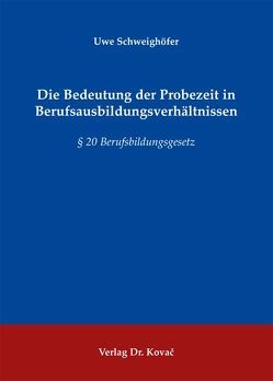 Die Bedeutung der Probezeit in Berufsausbildungsverhältnissen von Schweighöfer,  Uwe