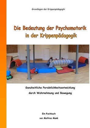 Die Bedeutung der Psychomotorik in der Krippenpädagogik von Mank,  Mathias