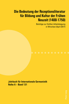 Die Bedeutung der Rezeptionsliteratur für Bildung und Kultur der Frühen Neuzeit (1400-1750) von Czarnecka,  Miroslawa, Noe,  Alfred, Roloff,  Hans-Gert