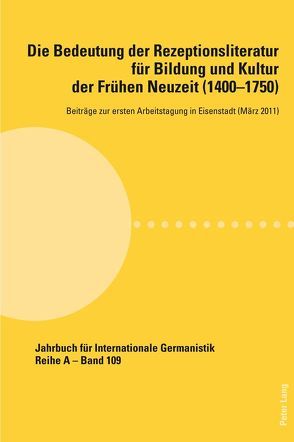 Die Bedeutung der Rezeptionsliteratur für Bildung und Kultur der Frühen Neuzeit (1400-1750), Bd. 1 von Noe,  Alfred, Roloff,  Hans-Gert