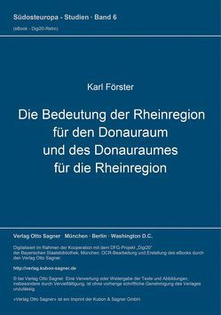 Die Bedeutung der Rheinregion für den Donauraum und des Donauraumes für die Rheinregion von Foerster,  Karl