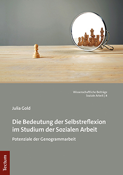 Die Bedeutung der Selbstreflexion im Studium der Sozialen Arbeit von Gold,  Julia