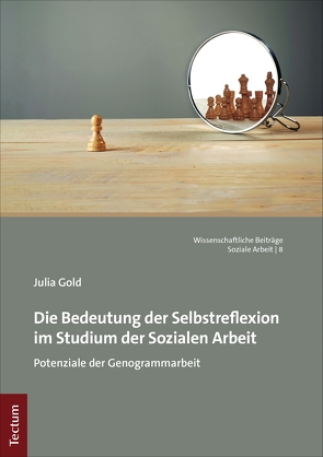 Die Bedeutung der Selbstreflexion im Studium der Sozialen Arbeit von Gold,  Julia