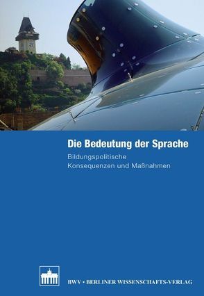 Die Bedeutung der Sprache von Bundesministerium für Bildung und Forschung (BMBF,  Deutschland),  Bundesministerium, Bundesministerium für Unterricht,  Kunst und Kultur (bmiukk,  Österreich),  Bundesministerium, Schweizerische Konferenz der Kantonalen Erziehungsdirektoren (EDK,  Schweiz),  Schweizerische