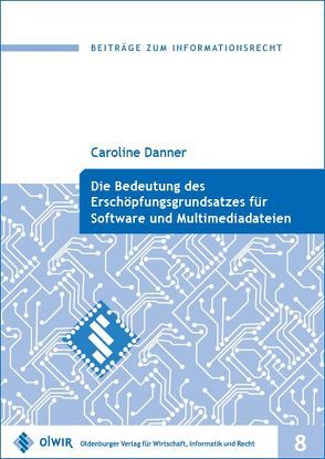 Die Bedeutung des Erschöpfungsgrundsatzes für Software und Multimediadateien von Danner,  Caroline