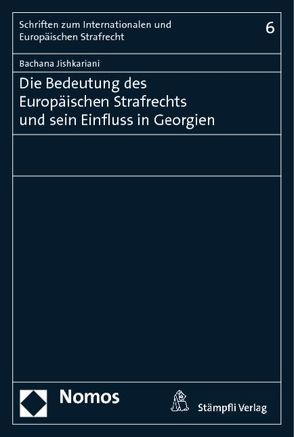 Die Bedeutung des Europäischen Strafrechts und sein Einfluss in Georgien von Jishkariani,  Bachana