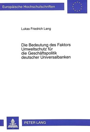 Die Bedeutung des Faktors Umweltschutz für die Geschäftspolitik deutscher Universalbanken von Lang,  Lukas