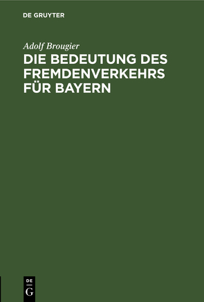 Die Bedeutung des Fremdenverkehrs für Bayern von Brougier,  Adolf