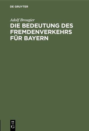 Die Bedeutung des Fremdenverkehrs für Bayern von Brougier,  Adolf