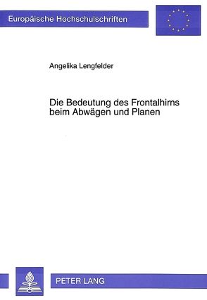 Die Bedeutung des Frontalhirns beim Abwägen und Planen von Lengfelder,  Angelika