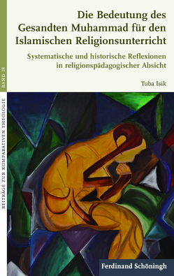 Die Bedeutung des Gesandten Muhammad für den Islamischen Religionsunterricht von Isik,  Tuba, von Stosch,  Klaus