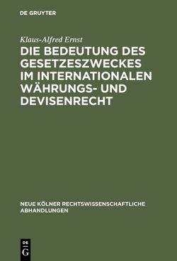 Die Bedeutung des Gesetzeszweckes im internationalen Währungs- und Devisenrecht von Ernst,  Klaus-Alfred