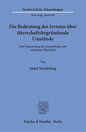 Die Bedeutung des Irrtums über täterschaftsbegründende Umstände. von Wendeburg,  Isabel