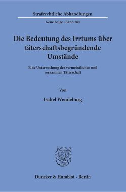 Die Bedeutung des Irrtums über täterschaftsbegründende Umstände. von Wendeburg,  Isabel