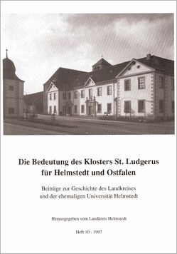 Die Bedeutung des Klosters St. Ludgerus für Helmstedt und Ostfalen von Backhauss,  Rolf D, Faust,  Ulrich, Kilian,  Gerhard, Kruse,  Karl B, Römer,  Christof