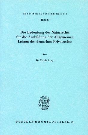 Die Bedeutung des Naturrechts für die Ausbildung der Allgemeinen Lehren des deutschen Privatrechts. von Lipp,  Martin