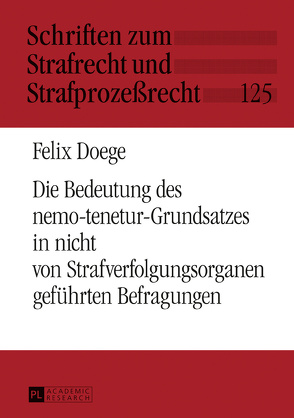 Die Bedeutung des nemo-tenetur-Grundsatzes in nicht von Strafverfolgungsorganen geführten Befragungen von Doege,  Felix