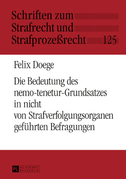 Die Bedeutung des nemo-tenetur-Grundsatzes in nicht von Strafverfolgungsorganen geführten Befragungen von Doege,  Felix