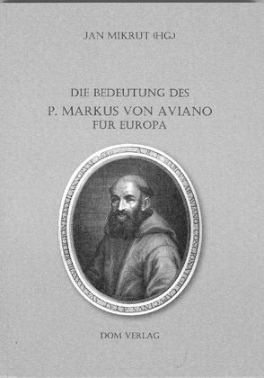 Die Bedeutung des P. Markus von Aviano für Europa von Mikrut,  Jan