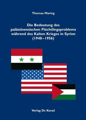 Die Bedeutung des palästinensischen Flüchtlingsproblems während des Kalten Krieges in Syrien (1948-1956) von Maring,  Thomas