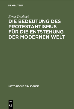 Die Bedeutung des Protestantismus für die Entstehung der modernen Welt von Troeltsch,  Ernst