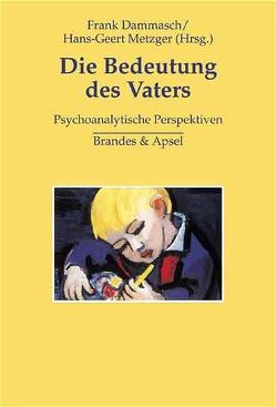 Die Bedeutung des Vaters von Bambey,  Andrea, Blass,  Heribert, Borens,  Raymond, Britton,  Ronald, Dammasch,  Frank, Gumbinger,  Walter, Heberle,  Britta, Lenkitsch-Gnädinger,  Dorothea, McDougall,  Joyce, Metzger,  Hans G, Weinreb Katz,  Anita, Youell,  Biddy