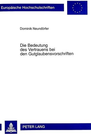 Die Bedeutung des Vertrauens bei den Gutglaubensvorschriften von Neundörfer,  Dominik