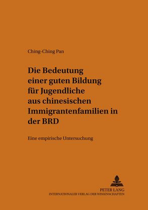 Die Bedeutung einer guten Bildung für Jugendliche aus chinesischen Immigrantenfamilien in der BRD von Pan,  Ching-Ching