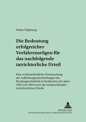 Die Bedeutung erfolgreicher Verfahrensrügen für das nachfolgende tatrichterliche Urteil von Vogelsang,  Stefan