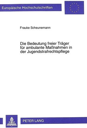 Die Bedeutung freier Träger für ambulante Maßnahmen in der Jugendstrafrechtspflege von Scheunemann,  Frauke