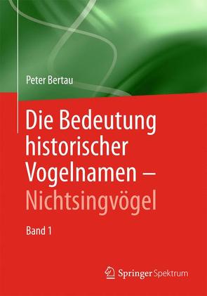 Die Bedeutung historischer Vogelnamen – Nichtsingvögel von Bertau,  Peter