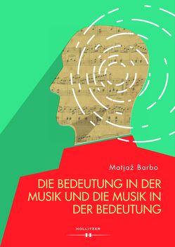 Die Bedeutung in der Musik und die Musik in der Bedeutung von Barbo,  Matjaž, Wakounig,  Metka