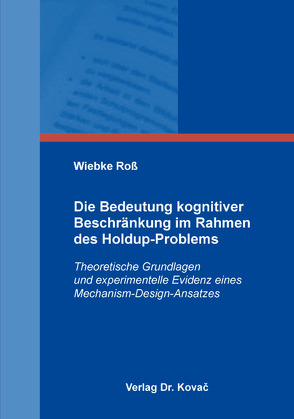 Die Bedeutung kognitiver Beschränkung im Rahmen des Holdup-Problems von Roß,  Wiebke