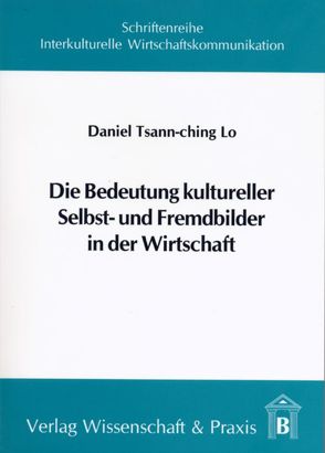 Die Bedeutung kultureller Selbst- und Fremdbilder in der Wirtschaft. von Lo,  Daniel Tsann-ching