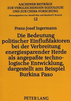 Die Bedeutung politischer Einflußfaktoren bei der Verbreitung energiesparender Herde als angepaßte technologische Entwicklung, dargestellt am Beispiel Burkina Faso von Ingermann,  Franz-Josef