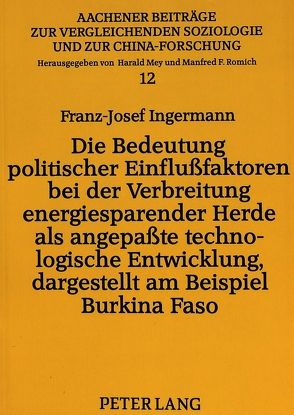 Die Bedeutung politischer Einflußfaktoren bei der Verbreitung energiesparender Herde als angepaßte technologische Entwicklung, dargestellt am Beispiel Burkina Faso von Ingermann,  Franz-Josef