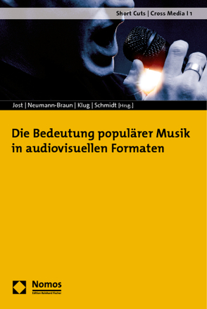 Die Bedeutung populärer Musik in audiovisuellen Formaten von Jost,  Christofer, Klug,  Daniel, Neumann-Braun,  Klaus, Schmidt,  Axel