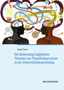 Die Bedeutung Subjektiver Theorien von Praxislehrpersonen in der Unterrichtsbesprechung von Geier,  Ingrid