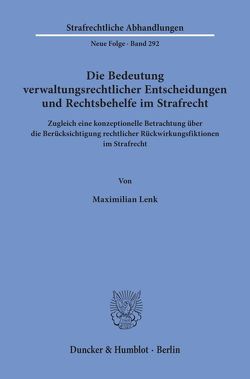 Die Bedeutung verwaltungsrechtlicher Entscheidungen und Rechtsbehelfe im Strafrecht. von Lenk,  Maximilian