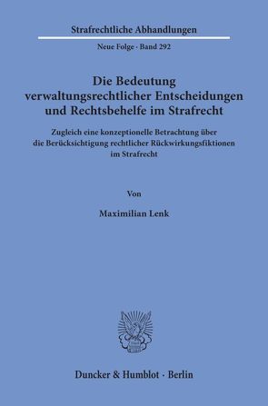 Die Bedeutung verwaltungsrechtlicher Entscheidungen und Rechtsbehelfe im Strafrecht. von Lenk,  Maximilian