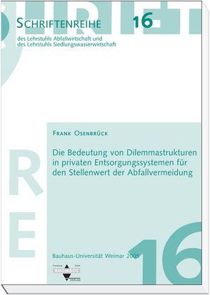 Die Bedeutung von Dilemmastrukturen in privaten Entsorgungssystemen für den Stellenwert der Abfallvermeidung von Osenbrück,  Frank