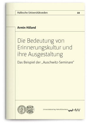 Die Bedeutung von Erinnerungskultur und ihre Ausgestaltung von Höland,  Armin