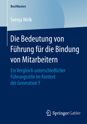 Die Bedeutung von Führung für die Bindung von Mitarbeitern von Welk,  Svenja