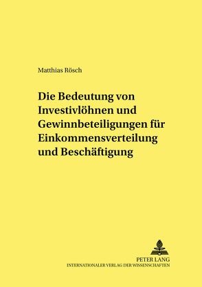 Die Bedeutung von Investivlöhnen und Gewinnbeteiligungen für Einkommensverteilung und Beschäftigung von Rösch,  Matthias