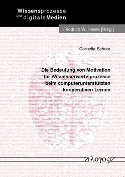 Die Bedeutung von Motivation für Wissenserwerbsprozesse beim computerunterstützten kooperativen Lernen von Schoor,  Cornelia